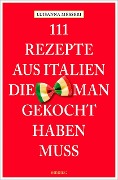 Cover-Bild zum Titel '111 Rezepte aus Italien, die man gekocht haben muss' von 'Luisanna Messeri, Maddalena Messeri'