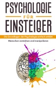 Cover-Bild zum Titel 'Psychologie für Einsteiger: Die Grundlagen der Psychologie einfach erklärt - Menschen verstehen und manipulieren' von 'Claudia Sonnenbeck'