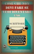 Cover-Bild zum Titel 'Cose che non Devi Fare se Vuoi Diventare uno Scrittore' von 'Francisco Angulo de Lafuente'