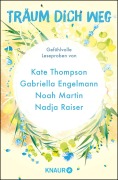 Cover-Bild zum Titel 'Träum dich weg: Sehnsucht bei Knaur #05' von 'Gabriella Engelmann, Nadja Raiser, Kate Thompson, Noah Martin, Julia Stumpp'