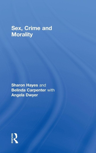 Sex, Crime and Morality - Sharon Hayes, Belinda Carpenter, Angela Dwyer