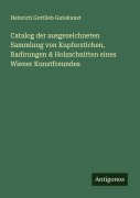 Cover-Bild zum Titel 'Catalog der ausgezeichneten Sammlung von Kupferstichen, Radirungen & Holzschnitten eines Wiener Kunstfreundes' von 'Heinrich Gottlieb Gutekunst'
