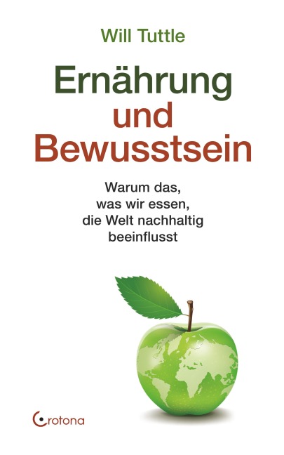 Ernährung und Bewusstsein: Warum das, was wir essen, die Welt nachhaltig beeinflusst - Will Tuttle
