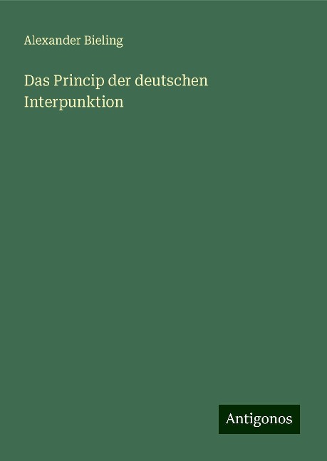 Das Princip der deutschen Interpunktion - Alexander Bieling