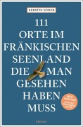 Cover-Bild zum Titel '111 Orte im Fränkischen Seenland, die man gesehen haben muss' von 'Kerstin Söder'