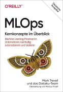 Cover-Bild zum Titel 'MLOps - Kernkonzepte im Überblick' von 'Mark Treveil, Nicolas Omont, Clément Stenac, Kenji Lefèvre, Du Phan'
