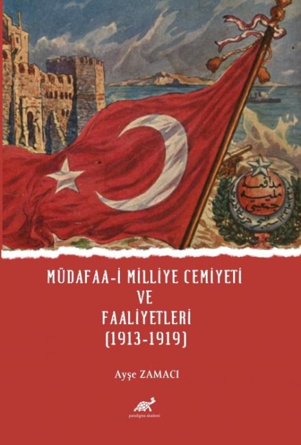 Müdafaa-i Milliye Cemiyeti ve Faaliyetleri 1913-1919 - Ayse Zamaci