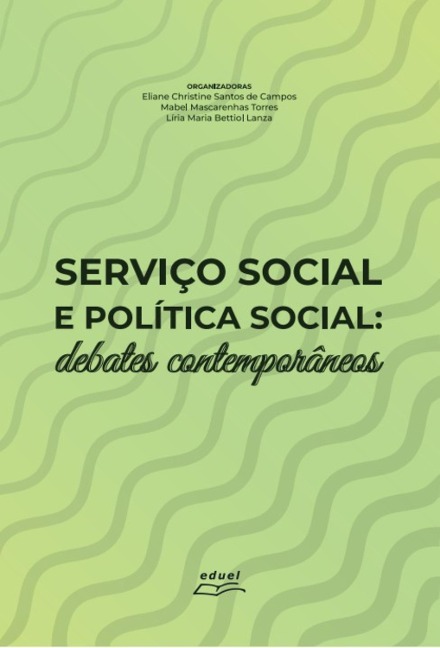 Serviço social e política social: - Eliane Christine Santos de Campos, Mabel Mascarenhas Torres, Líria Maria Bettiol Lanza