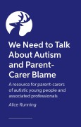 Cover-Bild zum Titel 'We Need to Talk about Autism and Parent-Carer Blame' von 'Alice Running'