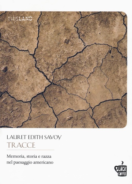 Tracce. Memoria, storia e razza nel paesaggio americano - Lauret Edith Savoy