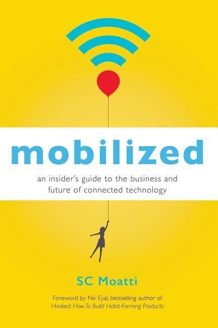 Mobilized: An Insideras Guide to the Business and Future of Connected Technology - Sc Moatti