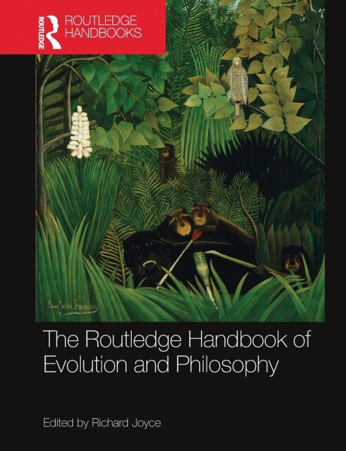 The Routledge Handbook of Evolution and Philosophy - 
