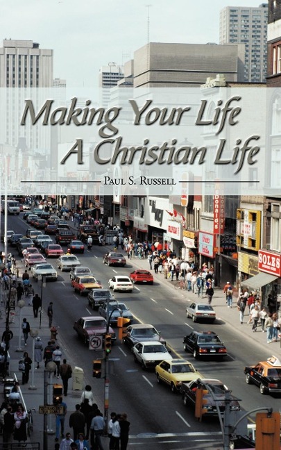 Making Your Life A Christian Life - Paul S. Russell
