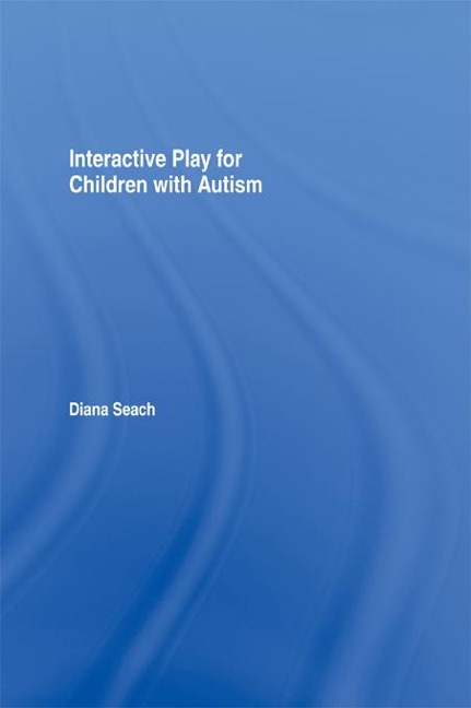 Interactive Play for Children with Autism - Diana Seach