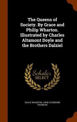 The Queens of Society. By Grace and Philip Wharton. Illustrated by Charles Altamont Doyle and the Brothers Dalziel - Grace Wharton, John Cockburn Thomson