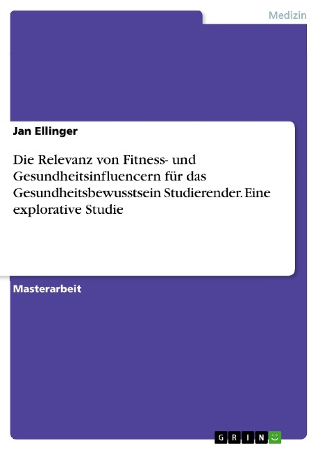 Die Relevanz von Fitness- und Gesundheitsinfluencern für das Gesundheitsbewusstsein Studierender. Eine explorative Studie - Jan Ellinger