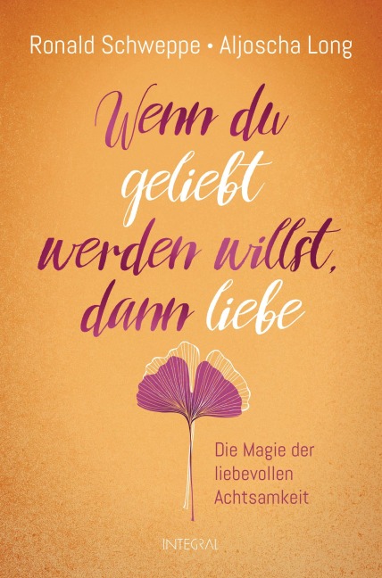 Wenn du geliebt werden willst, dann liebe - Ronald Schweppe, Aljoscha Long