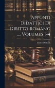 Appunti Didattici Di Diritto Romano ..., Volumes 1-4 - Cesare Bertolini