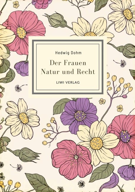 Hedwig Dohm: Der Frauen Natur und Recht. Vollständige Neuausgabe - Hedwig Dohm