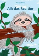 Cover-Bild zum Titel 'Aik das Faultier' von 'Manuela Hafner'