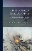 Adirondack Bibliography; a List of Books, Pamphlets and Periodical Articles Published Through the Year 1955 - 