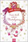 Cover-Bild zum Titel 'Trau dich unterm Mistelzweig' von 'Judy Astley'