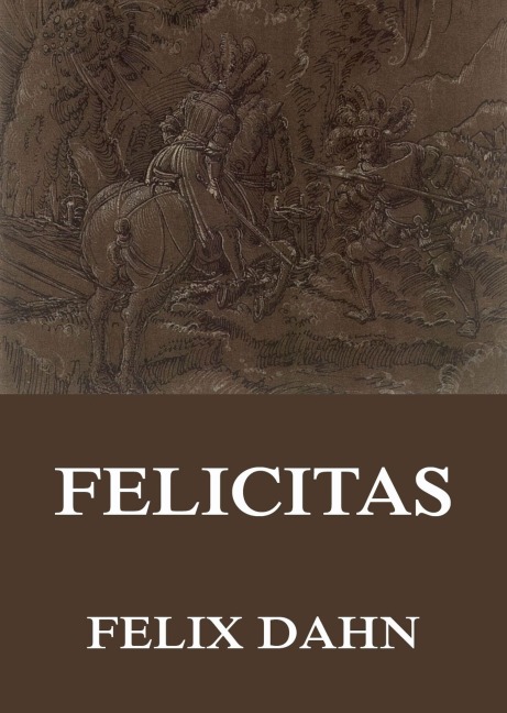 Felicitas - Felix Dahn