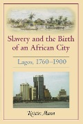 Cover-Bild zum Titel 'Slavery and the Birth of an African City' von 'Kristin Mann'