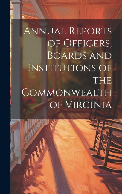 Annual Reports of Officers, Boards and Institutions of the Commonwealth of Virginia - Anonymous