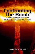 Cover-Bild zum Titel 'Confronting the Bomb' von 'Lawrence S Wittner'