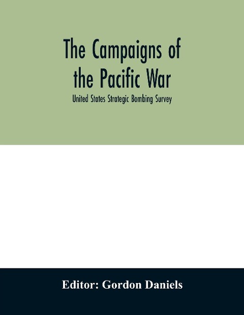 The campaigns of the Pacific war; United States Strategic Bombing Survey - 