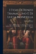 I Figli Di Renzo Tramaglino E Di Lucia Mondella: Séguito Ai Promessi Sposi Di Alessandro Manzoni; Con Aggiuntavi La Storia Della Famosa Peste Di Milan - Antonio Balbiani