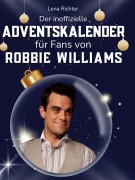 Cover-Bild zum Titel 'Der inoffizielle Adventskalender für Fans von Robbie Williams' von 'Lena Richter'