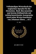Vollständiges Wörterbuch Der Englischen Sprache Für Die Deutschen. Nach Den Neuesten Und Besten Hülfsmitteln Mit Richtig Bezeichneter Aussprache Eines - Johannes Ebers