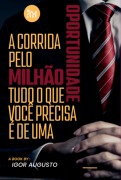 A Corrida Pelo Milhão: Tudo O Que Você Precisa É De Uma Oportunidade - Igor Augusto