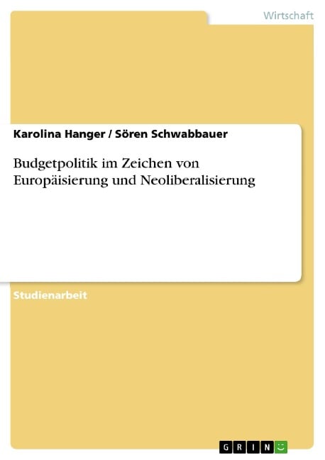 Budgetpolitik im Zeichen von Europäisierung und Neoliberalisierung - Karolina Hanger, Sören Schwabbauer