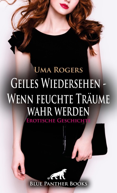 Geiles Wiedersehen - Wenn feuchte Träume wahr werden | Erotische Geschichte - Uma Rogers