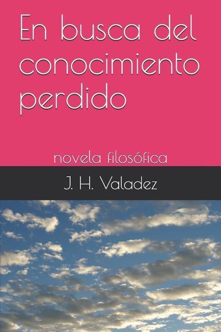 En Busca del Conocimiento Perdido: Novela Filosófica - Jose Hernandez Valadez