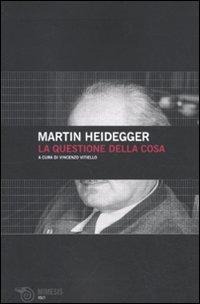 La questione della cosa - Martin Heidegger