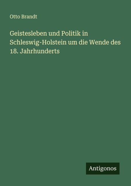 Geistesleben und Politik in Schleswig-Holstein um die Wende des 18. Jahrhunderts - Otto Brandt