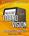 Cover-Bild zum Titel 'Tolino vision - das inoffizielle Handbuch. Anleitung, Tipps, Tricks' von 'Matthias Matting'