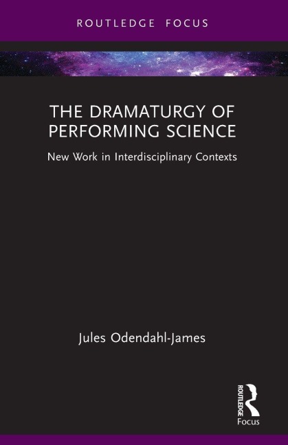 The Dramaturgy of Performing Science - Jules Odendahl-James