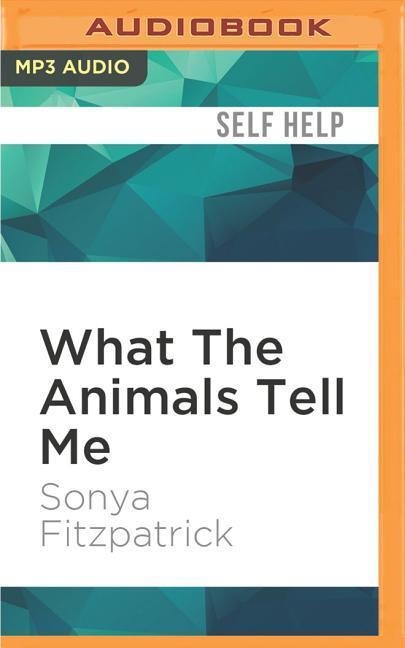What the Animals Tell Me - Sonya Fitzpatrick