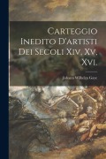 Cover-Bild zum Titel 'Carteggio Inedito D'artisti Dei Secoli Xiv, Xv, Xvi.' von 'Johann Wilhelm Gaye'