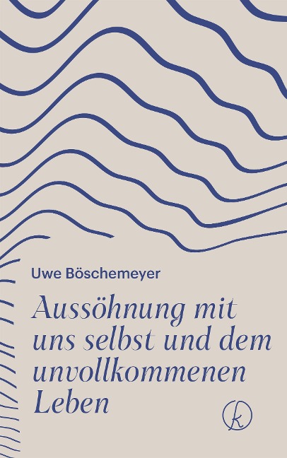 Aussöhnung mit uns selbst und dem unvollkommenen Leben - Uwe Böschemeyer