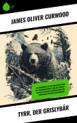 Cover-Bild zum Titel 'Tyrr, der Grislybär' von 'James Oliver Curwood'