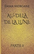 Cover-Bild zum Titel 'Au-delà de la lune: Partie 2' von 'Emma Morgane'