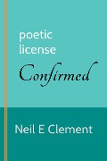 Cover-Bild zum Titel 'Poetic License Confirmed' von 'Neil E. Clement'