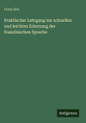 Cover-Bild zum Titel 'Praktischer Lehrgang zur schnellen und leichten Erlernung der französischen Sprache' von 'Franz Ahn'