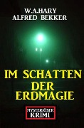 Cover-Bild zum Titel 'Im Schatten der Erdmagie: Mysteriöser Krimi' von 'Alfred Bekker, W. A. Hary'